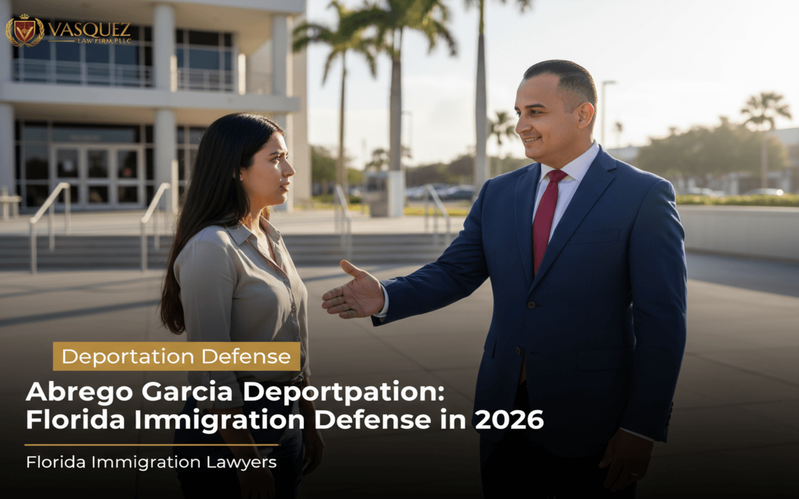 Abrego Garcia Deportation: Florida… — Vasquez Law Firm immigration lawyer Florida